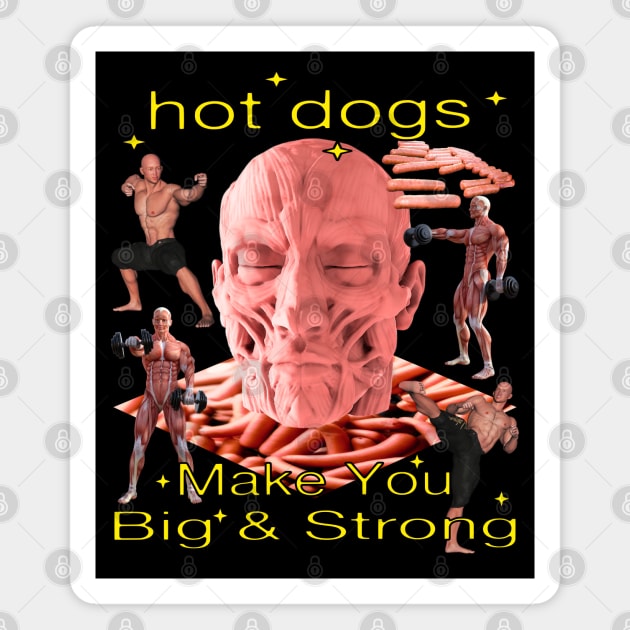 Hot Dogs Make You Big And Strong - Funny Hilarious Awesome Hot Dog Joke Tee Magnet by blueversion